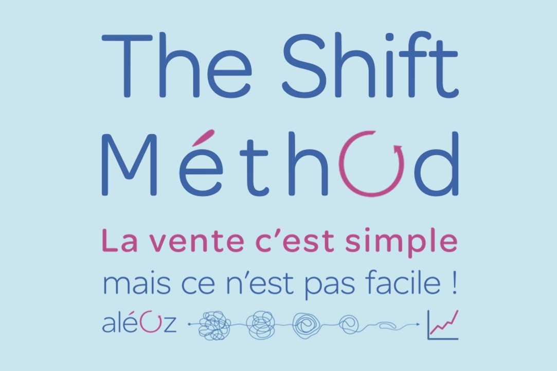 Shit Method Ventes complexes _ The Shift Method - aléOz